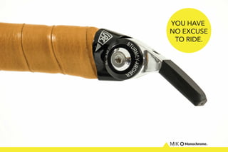YOU HAVE
NO EXCUSE
TO RIDE.
 