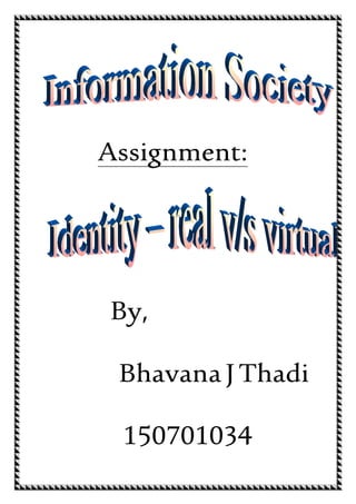 Assignment:
By,
Bhavana J Thadi
150701034
 