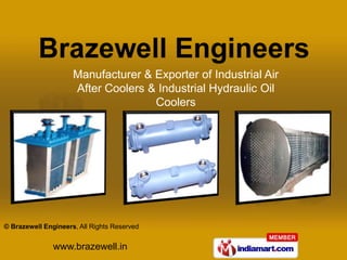 Manufacturer & Exporter of Industrial Air
                     After Coolers & Industrial Hydraulic Oil
                                    Coolers




© Brazewell Engineers, All Rights Reserved


               www.brazewell.in
 
