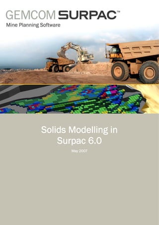Solids Modelling in
Surpac 6.0
May 2007
 
