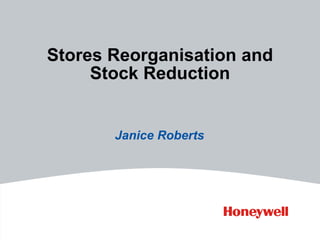 Janice Roberts
Stores Reorganisation and
Stock Reduction
 