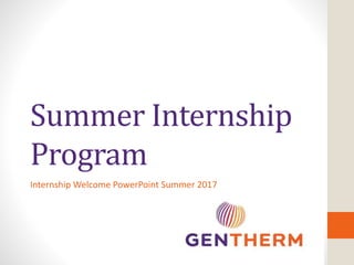 Summer Internship
Program
Internship Welcome PowerPoint Summer 2017
 
