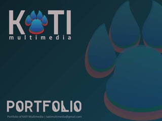 Portfolio of KATI Multimedia | katimultimedia@gmail.com
 