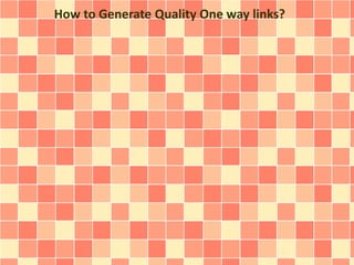 How to Generate Quality One way links?
 