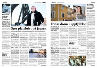 När den planerade person-
trafiken på Haparandaba-
nan sätter igång befaras
antalet tågdödade renar
öka. Det är något som oroar
Kalix Sameby.
Det är planerat att persontågtrafik
ska komma igång under 2018 på
Haparandabanan. Då ökar antalet
tåg och det är något som oroar ord-
föranden för Kalix Sameby, Gunnar
Johansson.
– Godstågen som trafikerar banan
idag rullar inte ens varje dag. Has-
tigheten längs järnvägen kommer
öka och det resulterar i fler olyckor.
Samebyn har renar runt omkring
Kalix på vinterbete. När det blir
vintrar som i år då allt renbetet är
fruset, börjar renarna röra sig mer.
För samebyn blir det svårt att hålla
koll på alla djuren. Ifjol dödades to-
talt drygt 120 renar för Kalix same-
by, de flesta på bilvägar.
– Det innebär stora ekonomiska
förluster för oss renägare. Renarna
som går nu på vinterbete är livdjur
och ofta är det dräktiga vajor, säger
Gunnar Johansson.
Det finns ett regeringsbeslut som
säger att renskötseln i området inte
ska påverkas av tågtrafiken längs
Haparandabanan. År 2010 drabba-
des Kalix sameby av en stor olycka,
då ett tåg dödade 60-talet renar som
stod på järnvägen.
Gunnar Johansson säger att trots
möten under flera år, med Trafikver-
ket, som ansvarar för järnvägar i
Sverige, har samebyn inte sett åtgär-
der rörande järnvägen.
– Idag får inte vi äntra järnvägen
om det är renar på spåret, utan vi
måste kontakta ett underhållsföretag
Nyheter 15Fredag 18 december 2015LOKALIX14 Nyheter Fredag 18 december 2015 LOKALIX
Frida Andersson fick idén
till ett bed & breakfast redan
för flera år sedan. Nu till vå-
ren öppnar hon äntligen ett
tillsammans med sin mam-
ma Anna-Lisa Andersson i
Överkalix prästgård.
De flesta känner nog igen henne som
Bryggmästare Frida Andersson, tje-
jen som för ungefär nio månader se-
dan startade bryggeriet Tjers i Svart-
byn, Överkalix. I och med att Grand
Artic Hotel i Överkalix, blev flyk-
tingboende försvann också det enda
hotell som fanns kvar i samhället.
– Jag kände att vi måste göra nå-
got åt att det inte längre finns något
boende för besökare och turister, sä-
ger Frida Andersson.
Idén till ett bed & breakfast kom
för många år sedan, men det har inte
riktigt klaffat förrän nu, och i förra
veckan stod det klart att Frida och
Anna-Lisa Andersson får hyra präst-
gården av kommunen.
Förutom att Tjers bryggeri brygger
öl anordnar de även ölprovningar
för företag och privatpersoner. Även
om många av besökarna är norrbott-
ningar och Överkalixbor, finns det
också de som har rest långt för sitt
besök på bryggeriet och behöver bo-
ende för natten.
- I och med att det är alkohol med
i bilden är det alltid lite problem
med att ta sig hem, säger Frida An-
dersson.
Det planerade boendet gör det
möjligt för Frida ta emot större pro-
varsällskap än vad man idag kan
göra på bryggeriet, men också att
laga maten i ett bättre kök.
– Förutom sommelier är jag utbil-
dad matkreatör, och det passar ju bra
nu, säger Frida Andersson.
Under vintrarna vill man ha möj-
lighet att erbjuda de som bokar öl-
provingar på prästgården en skoter-
tur till bryggeriet i Svartbyn. Då får
man som besökare se hela produk-
tionen. Men det är inte bara provar-
gäster som kan boka rum. I mån av
plats får vem som helst boka rum.
– Vi har redan nu fullbokat under
marknadsveckan i sommar, säger
Frida Andersson.
Prästgården ska genomgå en re-
novering innan man till våren kan
slå upp portarna. När allt är klart
kommer de att ha fem rum att hyra
ut. Till en början kommer Frida och
hennes mamma att sköta allt själva,
men om det blir högt tryck i sommar
kan det bli tal om att anställa någon
fler.
Överkalixborna är positiva till att
den gamla prästgården får nytt liv.
Det gör att släkt, vänner och turis-
ter kan fortsätta att besöka det lilla
samhället, berättar Frida Andersson.
– Jag vill ge dem en bra anledning
att komma hit.
Idén till själva bryggeriet Tjers fick
Frida Andersson när hon flyttat hem
till Överkalix igen efter att ha bott i
Australien. Där jobbade hon på en
vingård och fick upp ögonen för till-
verkning av dryck. Att starta en vin-
gård passar kanske inte riktigt här
i norr, så det fick bli ett ölbryggeri
istället.
– Öl passar bra med människorna
och kulturen här i Överkalix, säger
Frida Andersson.
På bryggeriet sköter de allt från att
brygga och tappa på flaska, till att
klistra på etiketterna för hand. Att
leverera ölen till systembolag och
restauranger gör de också själva.
Det är Frida tillsammans med familj
som står bakom både Tjers och det
kommande bed & breakfast-boen-
det. Pappa Assar Andersson och
sambon Philip Nilsson hjälper till i
bryggeriet, och mamma Anna-Lisa
Andersson ska vara ansvarig för bo-
endet på Prästgården.
– Jag hade aldrig gjort allt det här
utan min familj, säger hon.
Minea Sandström
Fridas dröm i uppfyllelse
Snart öppnas Överkalix nya bed & breakfast i prästgården. FOTO: FANNY IGGSTRÖM
Att vintern kommer allt se-
nare är något man får vänja
sig vid, också i Kalix. Men
vintern håller inte på att för-
svinna, och vissa år kan det
bli mer snö än vanligt. Det
säger Sverker Hellström,
klimatolog vid SMHI.
Snön och kylan kom till sist till Ka-
lix, och mycket pekar på att det blir
en vit jul. Men klimatet har föränd-
rats, och idag är medeltemperaturen
per vinter två grader högre än i slu-
tet på 80-talet. Sverker Hellström
förklarar:
– Bottenviken frös ganska sent i
år, och då håller värmen i sig läng-
re. Förändringen i klimatet gör att vi
får vänja oss vid att mildare vintrar
kommer oftare, men det kommer
också komma kalla vintrar.
Men de varmare vintrarna, där
temperaturen bara ligger någon grad
under noll kommer samtidigt leda
till att vissa vintrar blir mer snörika
än normalt. Förra vintern var en så-
dan, då det kom en och en halv till
två gånger mer snö än vanlig. Sam-
tidigt var det var fyra fem grader
varmare än en genomsnittlig vinter
i slutet på 80-talet.
De senaste årens vintrar har varit
sena och milda, men Sverker Hell-
ström konstaterar att den stora tem-
peraturökningen skedde på 90-talet.
– Då var det ett antal varma vint-
rar efter att medeltemperaturen hade
stått praktiskt taget still under 60-,
70- och 80-talet. Sen blev det några
kallare vintrar igen på 00-talet. Vin-
tern 09-10 var kall, men sen har det
varit milda vintrar.
Att vintrarna håller på att för-
svinna från Kalix under nuvarande
sekel avfärdar Sverker Hellström
samtidigt som han konstaterar att
folks minne ofta är subjektivt och
kort. Däremot kommer riktigt kalla
vintrar vara mer sällsynt. Samtidigt
kommer vintrarna oftare anlända
sent och därmed ökar risken för snö-
fria jular också i Kalix.
– Slumpen och en naturlig variation
kommer fortfarande att avgöra till
stor del om en vinter blir kall eller
mild. Förändringen av temperatu-
ren är större i norra delen av Sve-
rige än i södra, vilket beror på att
vintrarna är kallare i norr redan från
början. Samtidigt är bristen på snö i
den södra delen av landet betydligt
större redan idag, jämfört med norra
Sverige.
Marcus Fredriksson
Det blir allt varmare vintrar i Kalix
Flytten har pågått hela året
och nu är nya JUC äntligen
invigt. I början av december
klipptes det röda bandet.
– Tidigare var hela verksamheten
utspridd, nu är allt samlat på en
plats. Det ligger bättre till, säger
Ingela Frisk som är enhetschef för
Jobb- och utvecklingscentrum.
På JUC kan människor med olika
funktionshinder aktivera sig i varda-
gen och på nya JUC vid Furuheds-
skolan är 135 personer spridda på
många olika avdelningar. Det finns
bland annat ett tvätteri där tvätten
från kommunens verksamheter blir
ren. Tidigare tog man också hand
om tvätten från Töres tillfälliga flyk-
tingboenden. Just idag fylls de jätte-
lika tvättmaskinerna med blå lakan.
Framför en av tvättmaskinerna träf-
far vi en dam med ett stort leende på
läpparna.
– Jag jobbar tre dagar i veckan,
och det är helt lagom. Det är mest
att göra på torsdagar och fredagar,
berättar Petronella Hansson, som
jobbar på tvätteriet.
På plats finns också en ny återvin-
ningsbutik. Ingela Frisk berättar att
intresset för återvinning har mins-
kat sedan köp och sälj-grupperna på
Facebook blev populära. Men hon
är trots det optimistisk till återvin-
ningsbutikens framtid.
– Vi har fullt upp. Lådorna är ful-
la. Vill man lämna sina gamla saker
till oss gör man det på avfallsdepo-
nin. Där finns en liten stuga avsedd
för saker som kan återvinnas, berät-
tar hon.
På monterings- och snickeriavdel-
ningen tar man emot lego-jobb från
bland annat företagen Part AB och
Modulsystem. Alla fötter till toalet-
terna som Part AB tillverkar produ-
ceras till exempel på snickeriet.
På monteringsavdelningen sätter
man klistermärken på Modulsys-
tems varor. Där sitter i dag tre per-
soner. Med tungan rätt i mun utför
de noggrant sin arbetsuppgift. Och
det jobbas flitigt.
– På två-tre dagar har vi stämplat
över 5 200 stänkskydd åt Modul,
säger Susanne Johansson, som är
handledare på monteringsavdel-
ningen.
Utöver det finns också ett rum där
man kan baka, en textilavdelning
och en reparationsavdelningen. Det
finns även ett må-bra-rum där de
som arbetat kan få en välförtjänt
massage eller manikyr efter en hårt
utfört arbetetsdag.
Ingela Frisk berättar att en mål-
sättning är att så småningom öppna
ett hunddagis i samarbete med Pon-
derosa.
– Vi ska vara där ute och hjälpa
till. De som tycker om djur ska kun-
na vara där om dagarna.
Joakim Vidgren
Nu jobbar
dem under
samma tak.
Äntligen.
Kvinnojouren är en sista
räddning för många kvinnor
som utsätts för våld av sin
partner. Men i Kalix är det
platsbrist på kvinnojouren
och många kvinnor måste
söka skydd i andra kommu-
ner.
Förra året avvisade kvinno- och
tjejjouren i Kalix elva kvinnor som
fick söka sig till andra kvinnojourer
i länet på grund av platsbrist. I Kalix
finns bara cirka tio boendeplatser,
och i år har man tvingats avvisa åtta
kvinnor och barn.
– När en kvinna inte får en plats
hos oss så hör vi av oss till social-
jouren i Kalix där de i sin tur hjälper
personen i frågan till en annan kvin-
nojour. Vi har väldigt bra samarbete
med andra kvinnojourer, säger He-
lena Jakobsson, ”jourist” på kvinno-
och tjejjouren i Kalix.
Det händer ibland att kvinnor åter-
vänder till sin våldsamma partner
tillsammans med barnen. Om kvin-
nojouren befarar att barnet kan fara
illa, händer det att man gör en an-
mälan till socialtjänsten. Även om
det fysiska våldet inte riktar sig mot
barnet, kan det skadas av vad det ser
och hör.
– Ord kan också vara misshandel,
säger Helena Jakobsson.
Maria är volontär på tjejjouren
i Kalix. Hon berättar att det finns
kvinnor som är i så stort behov av
skydd att de inte kan stanna kvar i
Kalix. I sådana extrema fall kan
kvinnojouren också hjälpa till med
att ordna boende på annan ort.
– Det brukar vara en eller två fall
per år. Nu ska ju Luleå öppna ett
speciellt boende för kvinnor som är
väldigt utsatta och där kommer det
att finnas plats för nio personer, sä-
ger Maria.
Det är dock inte bara kvinnorna
som söker till kvinnojouren som le-
ver farligt. Personalen utsätts också
för hot av olika personer som anser
att jourens engagemang förstör fa-
miljeförhållandena.
– Jag förstår att folk kan känna så
här, men det är ju vår plikt att upp-
lysa och hjälpa kvinnor som lider i
dåliga förhållanden hemma, säger
Helena Jakobsson.
Hon är den enda heltidsanställda
och ansiktet utåt för kvinnojouren i
Kalix. På grund av det har hon blivit
utsatt för både hot och förföljelse.
– När det blir skitsnack om kvin-
nojouren är det alltid jag som får ta
emot det. Det har blivit som att jag
är hela jouren.
Hon har vid upprepade tillfällen
blivit förföljd av en man, något hon
upplevt som mycket skrämmande.
Mohammed Salem
Stor platsbrist på jouren
Hotade kvinnor tvingas vända sig till andra kommuner
Det 40 ton tunga konst-
verket Borgen, eller ”bun-
kern” som den kallas är en
känd plats för alla Kalixbor.
Många studenter vid Fur-
uhedsskolan, där den står
placerad, har sprayat dit sitt
namn under studentveckan.
Nu ska verket restaureras.
Från början fanns det ett dekorativt
reliefarbete på den med personnamn
och fakta om händelser som skulle
påminna om Kalix 1970-tal.
På insidan placerade upphovsmän-
nen Björn Blomberg och Ingemar
Callenberg bänkar att sitta på och
gjorde ommålningsbara ytor fria att
måla på. De ytorna skulle få använ-
das av kommande skolgenerationer.
Tanken var att folk skulle kunna
uttrycka sin egen konst där, men
med tiden blev syftet av konstverket
missförstått och hela betongkon-
struktionen och marken runt om-
kring är täckt av graffiti.
– Det handlar om elevernas ute-
miljö, och som konstverket ser ut
nu är det vanvårdat, säger Christina
Hannu som är konstansvarig och
kulturcoach på Kalix Kommun.
Det är kommunens ansvar och
skyldighet att vårda och förvalta de
konstverk som de har i sin ägo. Där-
för är Christina Hannu glad över att
kommunen bestämt sig för att åter-
skapa konstverket till sitt ursprungs-
utseende. Dessutom ska det placeras
en skylt vid Borgen som berättar om
verkets historia och intentioner.
Carolina Bäckström
Konstverk
täckt av
graffiti
restaureras
Sopbilen kommer tömma soptun-
norna 20 och 21 december, i stället
för julafton och juldagen som är de
egentliga dagarna.
Eftersom 2015 har 53 veckor så
kommer abonnenter med hämtning
jämna veckor få vänta tre veckor till
nästa tömning av soptunnorna. Den
blir under vecka två nästa år.
På Kalix kommuns hemsidan finns
hämtningsschemat för 2016 och
den ska också alla abonnenter ha
fått hem med posten den 11 de-
cember.
Då kommer
sopbilen
under jul
Helena Jakobsson, ”jourist” på kvinnojouren i Kalix, har i många år jobbat med att hjälpa kvinnor som är utsatta. FOTO: MOHAMMED SALEM
Tågtrafiken oroar Kalix sameby
”Jagvillgedemen
anledningatt
kommahit”
FOTO: HENRIK BLIND
som ska komma och skrämma bort
renarna. Innan de hinner fram kan
olyckan vara ett faktum.
Enligt Gunnar Johansson har
samebyn blivit lovad viltstängsel
längs järnvägen, men ännu har inget
sådant setts till.
– Nu är det ett tag sedan vi hade
möte sist, men vi hoppas att Tra-
fikverket uppfyller de krav vi haft
och att deras löften inte bara är tomt
snack, säger Gunnar Johansson.
Vi har inte lyckats nå Trafikverket
för en kommentar.
Anne Marit Pentha Päiviö
FOTO: ANNE MARIT PENTHA PÄIVIÖDet blir varmare och varmare
FOTO: CAROLINA BÄCKSTRÖM
 