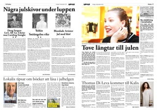 Kultur 17Fredag 18 december 2015LOKALIX16 Kultur Fredag 18 december 2015 LOKALIX
Tove Burman har landat
i Kalix efter Idol, och ser
fram emot att fira jul hem-
ma. Just värmen och kärle-
ken vid jul, och att fira den
med nära och kära är viktigt
för Tove, som också har en
speciell dröm kopplat till ju-
len.
– En dag vill jag spela in
en julskiva med några egna
låtar, säger hon.
Det blev till slut en femteplats i
tv-programmet Idol för Tove Bur-
man, som nu är tillbaka i vardagen
i Norrbotten. På veckorna går hon
en gymnasieutbildning i Boden med
inriktning musik, men nu hägrar en
lugn och stämningsfull jul med fa-
miljen.
– Jag upplever att det sprids extra
mycket kärlek kring jul. Man tänker
på de man har förlorat och man tän-
ker på de utsatta, det känns som att
man sprider lite extra mycket kärlek
vid jul. Jag älskar julen på det sättet.
Tove började sin sångkarriär i kö-
ren i Kalix, och har i flera år varit
med på deras julkonserter, där ock-
så hennes pappa Per-Anders är med
och spelar piano och trumpet. Tove
älskar julkonserten, och gör i prin-
cip vad som helst för att inte missa
den.
– Jag bröt armen ett år, just på
Luciadagen, och så låg jag inne på
sjukhus i två dagar. Så när jag kom
hem från sjukhuset kastade jag i mig
maten med vänster arm, och så åkte
jag iväg för att lyssna.
Tove Burman har en speciell rela-
tion till julmusiken, något som följt
med sen barndomen.
– Vi i familjen klädde alltid gra-
nen till Carolas julskiva och lyssna-
de på Himlen i min famn. Jag har
jättemånga goda minnen just till jul-
musiken, och det känns som att de
flesta har det.
Med julen kommer julklapparna,
men Tove tycker att hon redan fått
allt hon önskat sig i år.
– Vi pratade om det, jag och mina
syskon, att vi redan fått det bästa
man kan önska sig. Hela familjen
har ju varit med på min resa i Idol,
och gjort den tillsammans med mig.
Så något speciellt i julklapp önskar
jag mig inte.
Efter en intensiv tid med Idol har
Tove Burman börjat bearbeta allt
hon varit med om. Men framgång-
en har inte fått henne att sväva iväg.
Hon har fötterna på jorden.
– Jag har växt och utvecklats, både
som människa och artist under den
här perioden. Det har gått fort och
jag har upplevt mycket känslomäs-
sigt.
Den närmaste framtiden kommer
bestå av skola kombinerat med hårt
arbete och med att skriva låtar och
utvecklas som artist.
– Jag har fått olika kontakter i mu-
sikbranschen, och de vill jag försöka
använda på bästa möjliga sätt. Men
jag är beredd på att få jobba lite i
tystnad ett tag för att hitta mig själv
som artist, och jag är inte stressad.
Någon gång i framtiden kommer det
smälla till, och då vet jag vad jag vill
som artist.
Men först ska Tove fira jul med
familjen i Kalix, och kanske också
skriva några egna julsånger till hen-
nes framtida julskiva.
Marcus Fredriksson
Tove längtar till julen
Tove Burman är tillbaka i Kalix för att fira jul efter succén i idol. FOTO: HENRIETTE STÅHLBERG
Thomas Di Leva kommer
till Kalix fredagen den 12 fe-
bruari. Han var på strålande
humör när Lokalix ringde
upp honom.
Vad har du för erfarenheter av
Kalix?
– Jag har ju säkert spelat i Kalix
för länge sedan. Tyvärr kommer jag
inte ihåg när. Men de senaste åren
har jag inte spelat något där.
2009 gjorde Thomas Di Leva en lik-
nadne akustisk turné – Låt kärleken
växa.
Kommer det att finnas likheter
mellan konserterna ?
– Både ja och nej. Turnén jag
gjorde då hade ett lite annat upplägg
och var mer av en föreställning. Det
här kommer blir mera konsert.
När jag såg dig i Piteå under den
turnén pratade du en stor del av
konserten. Kommer du att göra
det i Kalix?
– Det beror på publiken. En kon-
sert är ju något man gör tillsam-
mans med dem som kommit för att
titta. Det är ganska unikt på så sätt.
Många olika saker kan hända under
en konsert.
Vad mer kan Kalixborna vänta
sig den 12 februari?
– De kan förvänta sig en mycket
inspirerande konsert med många av
mina mest kända låtar från en snart
30 år lång karriär. Och mycket kär-
lek.
När du var på TV i våras i sam-
band med att du släppte din se-
naste låt, varför hade du ingen
kaftan då?
– Det är faktiskt bara i samband med
just den låten – Ord och inga visor.
Just nu är jag ute på julturné, och då
har jag på mig en röd kaftan.
Kommer du att spela på något
mer ställe i Norrbotten?
– Nej. Dagen efter spelar jag fak-
tiskt i Kungsbacka.
Du läser mycket böcker på telefo-
nen har du sagt. Kan du ge ett tips
på en bra E-bok?
– Ja, jag läser faktiskt bara på te-
lefonen. Jag har ju en app som jag
läser i, och då har jag köpt dem på
Amazon eller någon annan sida. För
det mesta läser jag ju på engelska.
Jag ska titta om jag hittar någon bok
att tipsa om.
Thomas vill också tipsa om The
Autobiography of a Yogi. Den hand-
lar om den första indiske yogin som
kom till USA. Han menar att för det
mesta skrivs historien så att någon
från väst reser till öst föra att sedan
fara hem och berättar om det, men
här är det tvärt om.
Är du en Yogi?
– Jag har mediterat sedan jag var
elva.
Björn Nyström
Thomas Di Leva kommer till Kalix
FOTO: PETER KNUTSON
Förra helgen bjöd Kalix
Konstförening på vernissa-
ge i konsthallen på Folkets
hus. Den här gången var
det medlemmarna som vi-
sade 44 av sina egna konst-
verk.
Medlemmarna i konstföreningen
ställer ut egen konst en gång vart
annat år. Årets upplaga av medlem-
sutställningen representerade all
sorts teknik – akryl, akvarell, foto-
grafi, tryck, textil och skulpturer – i
många olika stilar.
Flera av utställarna som Lokalix
talade med upplevde att det kommit
fler besökare på den här vernissa-
gen än de tidigare. Det uppskatta-
des av Inger Månsson, ordförande i
föreningen, som själv har två verk i
konsthallen.
– Det är så roligt när konsten kan
nå oss alla, sa hon medan hon gav
Lokalix en guidad tur runt i salong-
en.
Flera av utställarna tycker att det
skulle vara roligt att ställa ut sina
konstverk oftare.
–Men man måste ju ha tid att göra
någonting till att ställa ut också. Det
är ju inte så kul att ställa ut samma
saker helatiden, säger en annan av
konstnärerna.
Många av de som ställer ut är kän-
da och etablerade konstnärer i Ka-
lix. Bland dem är Lotta Lampa som
samtidigt hade sin egen visning i
sin studio på Köpmannagatan. Lot-
ta Lampa skulpterar is och tillver-
kar inredningsdetaljer.
Utställningen kommer att finnas i
konsthallen i Folketshus till den 13
januari.
Emma Terling
Jag kanske är ensam om det här, men jag kan inte påstå att
nyheten om att svenska folkets favoritluffare Doug Seegers
släpper en julskiva direkt skakade om min tillvaro. Seegers
lyckas dock delvis överraska. Det är först (och endast) på
sjätte spåret Rudolph The Red-Nosed Reindeer som bjäl-
lerklangen plockas fram. I övrigt är Let’s All Go Christmas
Caroling Tonight en ovanligt o-julig julskiva. Det här är sna-
rare en ganska rak och typiskt amerikansk countryplatta med
texter med jultema. Seegers har onekligen en skönt gubbig
countrystämma och låtmaterialet i sig är inte direkt dåligt,
men det finns heller ingenting som sticker ut, varken positivt
eller negativt.
Samtidigt som det känns fräscht att Seegers har undvikit de
allra värsta julklyschorna, den förväntade übersliskiga jul-
duetten med Jill Johnson lyser exempelvis med sin frånvaro,
så kan man fråga sig vad som egentligen gör att man skulle
vilja dra på den här plattan till pepparkaksbaket eller framåt
julaftonskväll’n? Poängen med en julskiva ska väl ändå vara
att den ska inbringa någon form av julstämning, och bortsett
från texterna finns det inte mycket av den varan här.
Tommy Körberg tog ett liknande grepp på hela julskive-
konceptet i fjol med den oväntat starka Tommys Jul. Den
saknade det där klassiskt stearinljusglittriga julsoundet men
lyckades ändå förmedla någon slags julkänsla. Det lyckas
inte Doug Seegers med. Kanske går det här hem den 25 de-
cember nere i Texas, men personligen drar jag inga likhets-
tecken mellan lapsteel och jultomten.
John Strömshed
Doug Seegers
Let’s All Go Christ-
mas Caroling Tonight
Hallelujah, alla småtjejers favoritartist Yohio är till-
baka, den här gången med en julplatta. Men det är ingen
hårspraysindränkt emo-metal-julfest den spenslige Japanäls-
karen bjuder in oss till, utan snarare lite gammalt klassiskt
julemys, sånt där som både gammelmormor och barnbarns-
barnen kan digga. Det är piano, stråkar och skönsång till
klassiker som Gläns över sjö och strand, Jul jul strålande
jul och Det strålar en stjärna. Det är lågmält och storslaget
omvartannat, och juligt så det förslår.
Det är tydligt att vad Yohio velat göra här är en värdig upp-
följare till Peter Jöbacks klassiska Jag kommer hem igen till
jul, numera ett måste i varje svenskt hem från den första till
sista december. Och han är faktiskt något på spåret, även om
det inte håller hela vägen. Främst beror det här på Yohios
röst. Sjunga kan han, croona till och med, men samtidigt har
jag svårt att komma förbi känslan av att jag sitter i aulan på
en högstadieskola och lyssnar på en femtonåring, om än en
ovanligt talangfull sådan, med en grav fetisch för högrta-
vande julmys á la Disney.
Framåt slutet avviker Yohio något från Jöback-mallen ge-
nom att bli lite personlig och slänga in en låt på japanska i
mixen, och det gör väl egentligen varken från eller till för
helheten. Sammanfattningsvis är Snöängelns Rike en helt
okej julskiva som levererar betydligt mer än vad jag på för-
hand hade förväntat mig. Är det julmusik i ordets rätta be-
märkelse man är ute efter behöver man inte leta längre. Men
för egen del föredrar jag nog Peter Jöback till starkvinsglög-
gen i år igen.
John Strömshed
Yohio
Snöängelns rike
Jag ska erkänna att mitt Idoltittande de senaste åren har varit
väldigt sporadiskt, så jag har på intet sätt stenkoll på de 12 med-
verkande artisterna på Idols nya julplatta. Det känns dock inte
som att det har någon större betydelse i det här fallet, för givet-
vis levererar alla ”idolerna” tekniskt fulländade framföranden
av de diverse julklassiker som trängts ihop på Jul Med Idol.
Kvalitetsmässigt är det sedermera ganska jämntjockt, ingenting
är egentligen varken sämre eller bättre än något annat.
Julstämning är dock något jag ser som ett måste på en julplat-
ta, och den infinner sig långt ifrån på alla spår. Istället bjuds vi
allt för ofta på det generiska och vid det här laget väl inarbetade
”idolsoundet”. Det är radioanpassat och slibbigt så det förslår,
och det tar udden av hela projektet. Varför och för vem har den
här skivan spelats in? Dessutom, hur många sekunder har lagts
ner på att utforma omslaget? Två?
Är det någon som sticker ut så är det årets Idolvinnare Martin
Almgren, han är nämligen den enda som sjunger på svenska.
O Helga Natt levereras på klassiskt vis och helt utan anmärk-
ningar. Även Kalix-Idolen Tove Burman gör bra ifrån sig på
My Grown Up Christmas List, där resultatet är både juligt och
vackert, men samtidigt knappast någon pulshöjare.
På det stora hela misslyckas idolerna med att locka fram jul-
känslorna, och då kan man fråga sig varför den här plattan över-
huvudtaget existerar. Jul Med Idol är ett redan färdigtuggat mu-
sikaliskt julbord där både skinkan och gravlaxen utelämnats till
förmån för typ pizza, och känslan av hafsverk vilar tung över
hela projektet. Med andra ord en perfekt julklapp för den breda
ansiktslösa massan under 25.
John Strömshed
Blandade Artister
Jul med Idol
+ + ++ +
44 konstverk i Folkets hus.
FOTO: NELLIE ANDERSSON
Ny utställning
i konsthallen
Någrajulskivorunderluppen
Lokalix tipsar om böcker att läsa i julhelgen
Halvvägs,
Fredrik Reinfeldt
Han styrde landet i åtta år, och
blev både hatad och älskad för sin
politik. När nu biografin över hans
liv och tid i politiken kommer ut är
det en unik beskrivning inifrån mak-
tens korridorer. Boken är något trä-
igt skriven, men är i gengäld lättläst
och enkel att ta in. Lämpar sig spe-
ciellt bra för dig som vill sätta dig in
i Sveriges nutida politiska historia.
Blå Stjärnan,
Jan Guillou
Det här är den femte boken i ord-
ningen i Guillous serie om 1900-ta-
let. Jag rekommenderar varmt att
läsa de fyra föregående böcke
na som ger en intressant inblick i
1900-talets första halva. Även om
jag tycker att det här är den sämsta
boken hittills i serien, då den stund-
tals blir lite långtråkig och händelse-
fattig, berättar den en intressant his-
toria om Sverige och Norge under
Andra världskriget. Här lyfts spelet
bakom kulisserna fram, och inte
minst kvinnornas viktiga roll i det
diplomatiska spelet, något som i hög
grad förtigits i vår historieskrivning.
Det står ett rum här
och väntar på dig,
Ingrid Carlberg
Det här är historien om den ende
svensk som har blivit amerikansk
hedersmedborgare, Raoul Wal-
lenberg. Vem var han och vad var
det han gjorde? Ingrid Carlbergs
utmärkta levnadsteckning berättar
på intresseväckande och uttömande
sätt historien om den unge, sökande
mannen från en av Sveriges mäk-
tigaste familjer som av en slump
fick spela en av huvudrollerna i
Andra världskrigets slutskede. Den
här tjocka boken passar särskilt
väl för långa dagar inomhus under
julen, och för den som vill lära sig
mer om en av Sveriges mest kända
människor genom tiderna.
Brasiliens historia,
Dag Retsö
Landet som arrangerade fot-
bolls-VM 2014 och till sommaren
arrangerar OS i Rio känns mer ak-
tuellt än någonsin. I dag har Brasi-
lien klättrat upp och blivit världens
åttonde största ekonomi och ses som
en framtida gigant i världen. Ändå
vet vi väldigt lite om landet i dag,
och ännu mindre om dess historia.
För bakom myterna kring samba,
fotboll och karneval döljer sig ett
land med en kolonial historia, mot-
sättningar mellan klasser och en
längtan efter välstånd. Dag Retsö
tecknar en intressant och lättläst
bild över ett både vackert, spännan-
de, men också på många sätt hemskt
land.
Marcus Fredriksson
Lokalixskribenten Marcus
Fredriksson rekommenderar
Fredrik Reinfeldts bok.
 