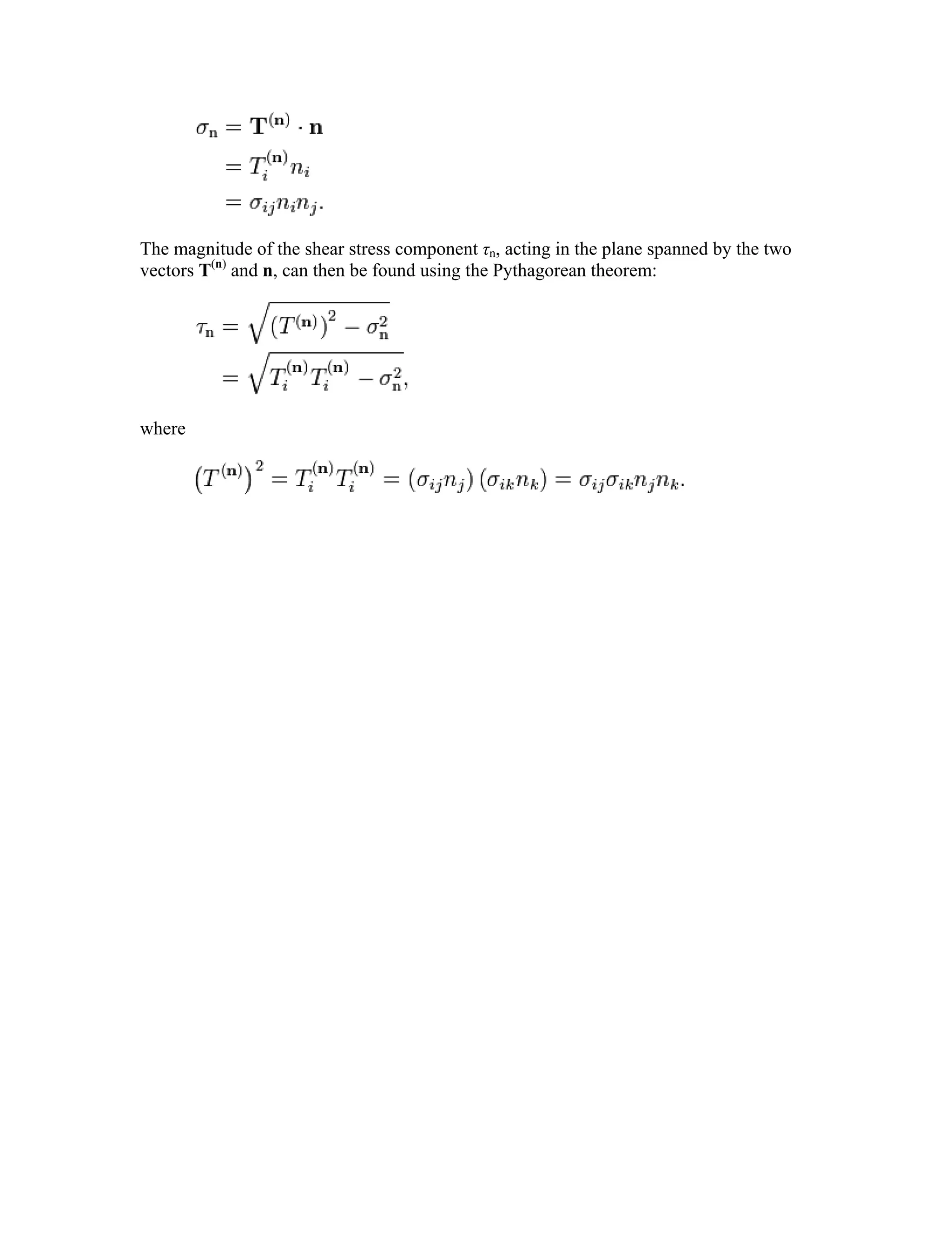 The magnitude of the shear stress component τn, acting in the plane spanned by the two
vectors T(n)
and n, can then be found using the Pythagorean theorem:
where
 