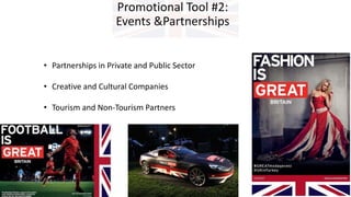 Promotional Tool #2:
Events &Partnerships
• Partnerships in Private and Public Sector
• Creative and Cultural Companies
• Tourism and Non-Tourism Partners
 