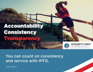 Accountability
Consistency
Transparency
NMLS 129777
You can count on consistency
and service with IFFG.
 