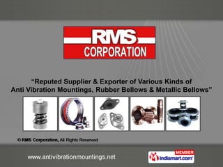 “Reputed Supplier & Exporter of Various Kinds of
Anti Vibration Mountings, Rubber Bellows & Metallic Bellows”
 