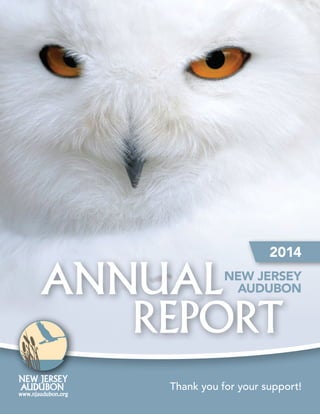 NEW JERSEY AUDUBON | 2014 ANNUAL REPORT 1
Thank you for your support!
ANNUAL
REPORT
NEW JERSEY
AUDUBON
2014
 