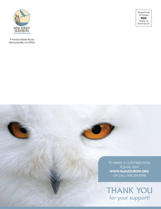 9 Hardscrabble Road
Bernardsville, NJ 07924
Nonprofit Org
US Postage
PAID
Trenton, NJ
Permit No. 114
To make a contribution,
please visit
www.njaudubon.org,
or call 908.204.8998
Thank you
for your support!
 