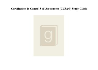 Certification in Control Self-Assessment (CCSA®) Study Guide
 