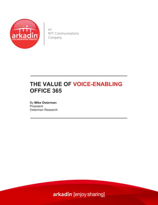 THE VALUE OF VOICE-ENABLING
OFFICE 365
By Mike Osterman
President
Osterman Research
 