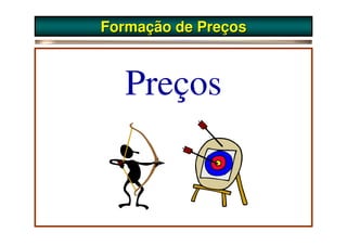 Formação de Preços



   Preços
 