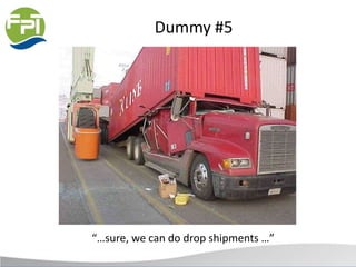 Dummy #5
“…sure, we can do drop shipments …”
 