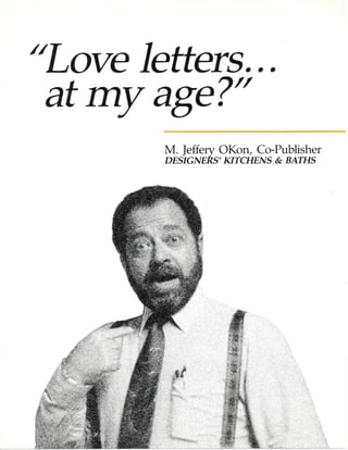 "Love letters...
at my age?//
M. ]effery OKon, Co-Publisher
DESIGNERS' KITCHENS & BATTIS
 
