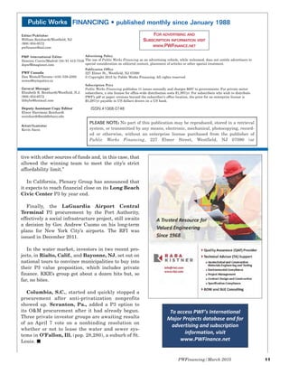 PWFinancing/March 2015 11
Editor/Publisher
William Reinhardt/Westfield, NJ
(908) 654-6572
pwfinance@aol.com
PWF International Editor
Dominic Curcio/Madrid (34) 91 413-7316
dcpwf@magisnet.com
PWF Canada
Dan Westell/Toronto (416) 538-2382
nowes@sympatico.ca
General Manager
Elizabeth B. Reinhardt/Westfield, N.J.
(908) 654-6572
libbybr@hotmail.com
Deputy Assistant Copy Editor
Elinor Harriman Reinhardt
ereinhardt@middlebury.edu
Artist/Ilustrator
Kevin Sacco
Advertising Policy
The use of Public Works Financing as an advertising vehicle, while welcomed, does not entitle advertisers to
special consideration on editorial content, placement of articles or other special treatment.
Publication Office
227 Elmer St., Westfield, NJ 07090
© Copyright 2015 by Public Works Financing. All rights reserved.
Subscription Price
Public Works Financing publishes 11 issues annually and charges $697 to governments. For private sector
subscribers, a site license for office-wide distribution costs $1,397/yr. For subscribers who wish to distribute
PWF’s pdf or paper versions beyond the subscriber’s office location, the price for an enterprise license is
$5,297/yr payable in US dollars drawn on a US bank.
PLEASE NOTE: No part of this publication may be reproduced, stored in a retrieval
system, or transmitted by any means, electronic, mechanical, photocopying, record-
ed or otherwise, without an enterprise license purchased from the publisher of
Public Works Financing, 227 Elmer Street, Westfield, NJ 07090 (or
ISSN.#1068-0748
Public Works FINANCING • published monthly since January 1988
FOR ADVERTISING AND
SUBSCRIPTION INFORMATION VISIT
WWW.PWFINANCE.NET
tive with other sources of funds and, in this case, that
allowed the winning team to meet the city’s strict
affordability limit.”
In California, Plenary Group has announced that
it expects to reach financial close on its Long Beach
Civic Center P3 by year end.
Finally, the LaGuardia Airport Central
Terminal P3 procurement by the Port Authority,
effectively a social infrastructure project, still awaits
a decision by Gov. Andrew Cuomo on his long-term
plans for New York City’s airports. The RFI was
issued in December 2011.
In the water market, investors in two recent pro-
jects, in Rialto, Calif., and Bayonne, NJ, set out on
national tours to convince municipalities to buy into
their P3 value proposition, which includes private
finance. KKR’s group got about a dozen hits but, so
far, no bites.
Columbia, S.C., started and quickly stopped a
procurement after anti-privatization nonprofits
showed up. Scranton, Pa., added a P3 option to
its O&M procurement after it had already begun.
Three private investor groups are awaiting results
of an April 7 vote on a nonbinding resolution on
whether or not to lease the water and sewer sys-
tems in O’Fallon, Ill. (pop. 28,280), a suburb of St.
Louis. I
To access PWF’s International
Major Projects database and for
advertising and subscription
information, visit
www.PWFinance.net
 