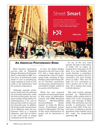 2 PWFinancing/March 2015
What Travelers’ construction
services calls an “Expedited
Dispute Resolution Performance
Bond“ is described by S&P “as a
new form of performance bond,
which we view as providing liq-
uidity equaling as much as 10%
credit to the performance bond
for contractor replacement.
“Although typically perfor-
mance bonds have the potential
for protracted arbitration, under
the terms of this policy, the max-
imum number of days before res-
olution/payment is 82, and we
thus provide credit for some pro-
ject downside costs. In addition,
the bond provider has document-
ed its obligation under the per-
formance bond as a financial
obligation, such that its failure
to pay could result in ratings
consequences for the insurer.”
In fact, the Rapid Bridges
financing is the first time in the
U.S. that a rating agency has
recognized the value of a perfor-
mance bond, according to Stan
Halliday, chief underwriting offi-
cer for Travelers construction
services group. Zurich American
and Federal (Chubb) worked as
co-sureties with Travelers.
Walsh has also proposed
using the new performance bond
to help secure its $408-million
contract with WMB Heartland
Partners (Meridiam/Walsh
Investors/Balfour Beatty
Capital) to build the Marion
County Consolidated Justice
project in Indianapolis. The fate
of that social infrastructure P3
project will be determined in
April.
As use of the new bond
spreads, the hope is that letters
of credit will no longer be
required from contractors on P3
deals. If so, says Halliday, that
would eliminate a competitive
advantage now held by non-U.S.
contractors who have broader
access to LOCs. “This sets the
stage for U.S. contractors to
have a greater role in P3s,” he
says. “It’s a solution that works
in North America.”
(The total security package
provided by Walsh-Granite
includes a $22.5 million letter of
credit (2.5% of the construction
value), and retainage of $22.5
million. The contractors also will
provide a performance bond
equal to about 100% of the con-
tract price, in addition to parent
guarantees with a liability cap of
40% under the design-build
agreement.) I
AN AMERICAN PERFORMANCE BOND
hdrinc.com
Street Smart
Transformative solutions based on
technical expertise and real-world
experience. Let’s develop infrastructure,
together. This is where great begins.
 