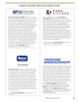 PWFinancing/March 2015 23
O. R. Colan Associates (ORC) provides a full range of real
estate services related to the appraisal, acquisition and reloca-
tion phase of design build highway projects. With more than 29
offices in 20 states nationwide, the company is broadly recog-
nized as a leader in providing real estate solutions for public
works projects. ORC provided the right of way acquisition and
relocation assistance for the following successful design-build
highway projects: Segments 1-6 of SH 130 and the DFW
Connector projects in Texas; the Pocahontas Parkway in
Virginia; US 158 in North Carolina; Route 3 North in
Massachusetts; I-64 in Missouri; I-93 in New Hampshire; and
Sections 2 & 3 of I-69 in Indiana. ORC is currently providing
right of way services on the Zachry-Odebrecht Parkway Builders
Team for the Grand Parkway in Houston, Texas. These projects
combined involved the acquisition of more than 3,000 parcels
and the relocation of more than 1,000 residences and business-
es. Time is money on a design build project. ORC has the
proven ability to deliver the right of way on time for construction
on fast paced projects while meeting all state and federal
requirements. Contact Steve Toth, COO, at
stoth@orcolan.com or visit us at www.orcolan.com.
Sacyr Concesiones Throughout its almost 20-year track
record, Sacyr Concesiones has more than proven its expertise
and technical know-how, as well as its financial capacity with
committed global investment amounting to 16 billion dollars.
The company specialises in greenfield projects in which it han-
dles the design, financing, construction and management of
assets. This global conception of business, combined with its
active project management, allows the company to bring added
value to its concessions, thereby attracting financial partners.
It currently operates over 30 infrastructure concessions in six
countries (Spain, Portugal, Chile, Peru, Italy and Ireland) within
such sectors as motorways (almost 3,000 kilometres), trans-
port hubs, hospitals (more than 3,000 beds), metro lines, air-
ports and service areas. These assets have an average remain-
ing lifespan of 26 years.
Contact: Mr. Carlos Mijangos cmijangos@sacyr.com +34
91 545 5000
Sacyr Concesiones
“We create future value”
PUBLIC-PRIVATE SERVICES DIRECTORY
With over $8 Billion in P3 projects, Raba Kistner
Infrastructure (RKI) has established its reputation as a
leader in quality management programs. We are a national com-
pany that provides professional consulting and engineering ser-
vices in the areas of Construction Quality Management,
Program Management (PM+)TM, Independent Engineer and
Owner’s Verification and Testing, and Construction Quality
Control/Quality Acceptance Programs, Right of Way (ROW)
Management and Acquisition, and Subsurface Utility
Engineering to government and industry clients. Our expertise
in quality programs goes beyond satisfying the fundamentals.
We ensure that quality programs address the unforeseen chal-
lenges that arise in Design and Construction QC/QA programs.
Our award winning data management and document control
program, ELVIS, provides real time management information to
assist in making time-critical decisions.
For more information, contact Gary Raba, D Eng, P.E. at
graba@rkci.com or by calling 866-722-2547.
Parsons Brinckerhoff is a global consulting firm assisting public
and private sector clients plan, develop, design, construct, oper-
ate, and maintain hundreds of critical infrastructure projects
around the world. Parsons Brinckerhoff’s experience extends to
every form of transportation, including airports, rail systems,
buses, roads, and ports. For complex projects procured through
public-private partnerships or using design-build, the company
provides contractors and concessionaires project development,
design engineering, and operations services. We apply our
world-class technical expertise and our deep understanding of
local needs to develop innovative solutions that create value for
our clients and for the community the project serves.
Contact: Karen J. Hedlund, Director, Public-Private
Partnerships, 212-465-5059, hedlundkj@pbworld.com; Len
Rattigan, Alternative Delivery Director, (703) 742-5740,
Rattigan@pbworld.com; Sallye Perrin, Public Private
Partnerships manager, (410) 246-0523, PerrinSE@pbworld.com;
or John Porcari, Strategic Consulting Director, (202) 661-
5302, PorcariJ@pbworld.com.
 