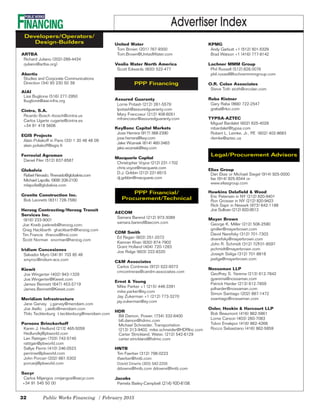 32 Public Works Financing / February 2015
Advertiser Index
ARTBA
Richard Juliano (202)-289-4434
rjuliano@artba.org)
Abertis
Studies and Corporate Communications
Direction (34) 93 230 50 39
AIAI
Lisa Buglione (516) 277-2950
lbuglione@aiai-infra.org
Cintra, S.A.
Ricardo Bosch rbosch@cintra.us
Carlos Ugarte cugarte@cintra.es
+34 91 418 5606
EGIS Projects
Alain Poliakoff in Paris (33) 1 30 48 48 09
alain.poliakoff@egis.fr
Ferrovial Agroman
Daniel Filer (512) 637-8587
Globalvia
Rafael Nevado, Rnevado@globalvia.com
Michael Lapolla, (908) 208-2100
mlapolla@globalvia.com
Granite Construction Inc.
Bob Leonetti (831) 728-7580
Herzog Contracting/Herzog Transit
Services Inc.
(816) 233-9001
Joe Kneib joekneib@herzog.com;
Greg Hackbarth ghackbarth@herzog.com
Tim Francis tfrancis@hrsi.com
Scott Norman snorman@herzog.com
Iridium Concesiones
Salvador Myro (34) 91 703 85 48
smyroc@iridium-acs.com
Kiewit
Joe Wingerter (402) 943-1329
Joe.Wingerter@Kiewit.com
James Bennett (647) 453-5719
James.Bennett@Kiewit.com
Meridiam Infrastructure
Jane Garvey j.garvey@meridiam.com
Joe Aiello j.aiello@meridiam.com
Thilo Tecklenburg t.tecklenburg@meridiam.com
Parsons Brinckerhoff
Karen J. Hedlund (21)2 465-5059
Hedlundkj@pbworld.com
Len Rattigan (703) 742-5740
rattigan@pbworld.com
Sallye Perrin (410) 246-0523
perrinse@pbworld.com
John Porcari (202) 661-5302
porcarij@pbworld.com
Sacyr
Carlos Mijangos cmijangos@sacyr.com
+34 91 545 50 00
United Water
Tom Brown (201) 767-9300
Tom.Brown@UnitedWater.com
Veolia Water North America
Scott Edwards (800) 522-477
Assured Guaranty
Lorne Potash (212) 261-5579
lpotash@assuredguaranty.com
Mary Francoeur (212) 408-6051
mfrancoeur@assuredguaranty.com
KeyBanc Capital Markets
Jose Herrera (917) 368-2390
jose.herrera@key.com
Jake Wozniak (614) 460-3463
jake.wozniak@key.com
Macquarie Capital
Christopher Voyce (212) 231-1702
chris.voyce@macquarie.com
D.J. Gribbin (212) 231-6515
dj.gribbin@macquarie.com
AECOM
Samara Barend (212) 973-3089
samara.barend@aecom.com
CDM Smith
Ed Regan (803) 251-2072
Kamran Khan (630) 874-7902
Grant Holland (404) 720-1283
Joe Ridge (603) 222-8320
C&M Associates
Carlos Contreras (972) 522-9373
cmcontreras@candm-associates.com
Ernst & Young
Mike Parker +1 (215) 448-3391
mike.parker@ey.com
Jay Zukerman +1 (212) 773-3270
jay.zukerman@ey.com
HDR
Bill Damon, Power, (734) 332-6400
bill.damon@hdrinc.com
Michael Schneider, Transportation
(213) 313-9402, mike.schneider@HDRInc.com
Carter Strickland, Water, (212) 542-6129
carter.strickland@hdrinc.com
HNTB
Tim Faerber (312) 798-0223
tfaerber@hntb.com
David Downs (303) 542-2255
ddowns@hntb.com ddowns@hntb.com
Jacobs
Pamela Bailey-Campbell (214) 920-8158.
KPMG
Andy Garbutt +1 (512) 501-5329
Brad Watson +1 (416) 777-8142
Lochner MMM Group
Phil Russell (512).828.0076
phil.russell@lochnermmmgroup.com
O.R. Colan Associates
Steve Toth stoth@orcolan.com
Raba Kistner
Gary Raba (866) 722-2547
graba@rkci.com
TYPSA-AZTEC
Miguel Bardalet (602) 625-4028
mbardalet@typsa.com
Robert L. Lemke, Jr., PE (602) 402-8683
rlemke@aztec.us
Elias Group
Dan Elias or Michael Siegel (914) 925-0000
fax (914) 925-9344 or
www.eliasgroup.com
Hawkins Delafield & Wood
Eric Petersen in NY (212) 820-9401
Ron Grosser in NY (212) 820-9423
Rick Sapir in Newark (973) 642-1188
Joe Sullivan (212) 820-9513
Mayer Brown
George K. Miller (212) 506-2590
gmiller@mayerbrown.com
David Narefsky (312) 701-7303
dnarefsky@mayerbrown.com
John R. Schmidt (312) 7∅101-8597
jschmidt@mayerbrown.com
Joseph Seliga (312) 701-8818
jseliga@mayerbrown.com
Nossaman LLP
Geoffrey S. Yarema (213) 612-7842
gyarema@nossaman.com
Patrick Harder (213) 612-7859
pdharder@nossaman.com
Simon Santiago (202) 887-1472
ssantiago@nossaman.com
Osler, Hoskin & Harcourt LLP
Bob Beaumont (416) 862-5861
Lorne Carson (403) 260-7083
Tobor Emakpor (416) 862-4268
Rocco Sebastiano (416) 862-5859
Legal/Procurement Advisors
Developers/Operators/
Design-Builders
PPP Financial/
Procurement/Technical
PPP Financing
 
