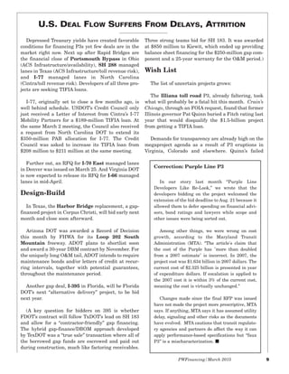 PWFinancing/March 2015 9
Depressed Treasury yields have created favorable
conditions for financing P3s yet few deals are in the
market right now. Next up after Rapid Bridges are
the financial close of Portsmouth Bypass in Ohio
(ACS Infrastructure/availability), SH 288 managed
lanes in Texas (ACS Infrastructure/toll revenue risk),
and I-77 managed lanes in North Carolina
(Cintra/toll revenue risk). Developers of all three pro-
jects are seeking TIFIA loans.
I-77, originally set to close a few months ago, is
well behind schedule. USDOT’s Credit Council only
just received a Letter of Interest from Cintra’s I-77
Mobility Partners for a $189-million TIFIA loan. At
the same March 2 meeting, the Council also received
a request from North Carolina DOT to extend its
$350-million PAB allocation for I-77. The Credit
Council was asked to increase its TIFIA loan from
$208 million to $211 million at the same meeting.
Further out, an RFQ for I-70 East managed lanes
in Denver was issued on March 25. And Virginia DOT
is now expected to release its RFQ for I-66 managed
lanes in mid-April.
Design-Build
In Texas, the Harbor Bridge replacement, a gap-
financed project in Corpus Christi, will bid early next
month and close soon afterward.
Arizona DOT was awarded a Record of Decision
this month by FHWA for its Loop 202 South
Mountain freeway. ADOT plans to shortlist soon
and award a 30-year DBM contract by November. For
the uniquely long O&M tail, ADOT intends to require
maintenance bonds and/or letters of credit at recur-
ring intervals, together with potential guarantees,
throughout the maintenance period.
Another gap deal, I-395 in Florida, will be Florida
DOT’s next “alternative delivery” project, to be bid
next year.
(A key question for bidders on 395 is whether
FDOT’s contract will follow TxDOT’s lead on SH 183
and allow for a “contractor-friendly” gap financing.
The hybrid gap-finance/DBOM approach developed
by TexDOT was a “true sale” transaction where all of
the borrowed gap funds are escrowed and paid out
during construction, much like factoring receivables.
Three strong teams bid for SH 183. It was awarded
at $850 million to Kiewit, which ended up providing
balance sheet financing for the $250-million gap com-
ponent and a 25-year warranty for the O&M period.)
Wish List
The list of uncertain projects grows:
The Illiana toll road P3, already faltering, took
what will probably be a fatal hit this month. Crain’s
Chicago, through an FOIA request, found that former
Illinois governor Pat Quinn buried a Fitch rating last
year that would disqualify the $1.5-billion project
from getting a TIFIA loan.
Demands for transparency are already high on the
megaproject agenda as a result of P3 eruptions in
Virginia, Colorado and elsewhere. Quinn’s failed
Correction: Purple Line P3
In our story last month “Purple Line
Developers Like Re-Look,” we wrote that the
developers bidding on the project welcomed the
extension of the bid deadline to Aug. 21 because it
allowed them to defer spending on financial advi-
sors, bond ratings and lawyers while scope and
other issues were being sorted out.
Among other things, we were wrong on cost
growth, according to the Maryland Transit
Administration (MTA). “The article's claim that
the cost of the Purple has "more than doubled
from a 2007 estimate" is incorrect. In 2007, the
project cost was $1.634 billion in 2007 dollars. The
current cost of $2.325 billion is presented in year
of expenditure dollars. If escalation is applied to
the 2007 cost it is within 3% of the current cost,
meaning the cost is virtually unchanged.”
Changes made since the final RFP was issued
have not made the project more prescriptive, MTA
says. If anything, MTA says it has assumed utility
delay, signaling and other risks as the documents
have evolved. MTA cautions that transit regulato-
ry agencies and partners do affect the way it can
apply performance-based specifications but “faux
P3” is a mischaracterization. I
U.S. DEAL FLOW SUFFERS FROM DELAYS, ATTRITION
 