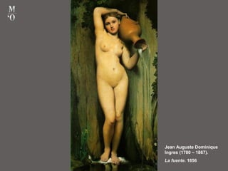 Jean Auguste Dominique
Ingres (1780 – 1867).
La fuente. 1856
 