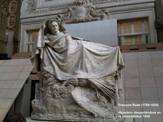 François Rude (1784-1855)
Napoleón despertándose en
la inmortalidad. 1846
 
