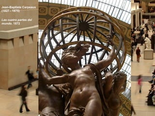 Jean-Baptiste Carpeaux
(1827 - 1875)
Las cuatro partes del
mundo. 1872
 