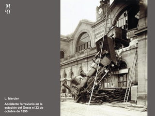 L. Mercier
Accidente ferroviario en la
estación del Oeste el 22 de
octubre de 1895
 