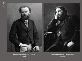 Gustave Courbet (1819 –1877)
Pintor
Édouard Manet (1832 - 1883)
Pintor
 