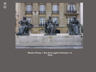 Musée d’Orsay. 1 Rue de la Legión d’Honneur, 7e.
Paris
 