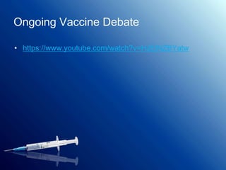 Ongoing Vaccine Debate
• https://www.youtube.com/watch?v=HJEiNZBYatw
 