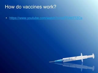 • https://www.youtube.com/watch?v=rb7TVW77ZCs
How do vaccines work?
 