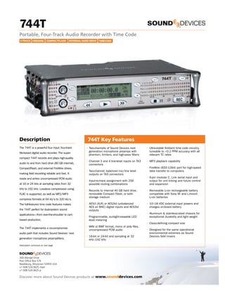 744T
High Resolution Digital Audio Recorder with Time Code
User Guide and Technical Information
ﬁrmware rev. 2.66
                                               SATA
                                             2.5" HDD




Sound Devices, LLC
300 Wengel Drive • Reedsburg, WI • USA
+1 (608) 524-0625 • fax: +1 (608) 524-0655
Toll-Free: (800) 505-0625
www.sounddevices.com
support@sounddevices.com
 