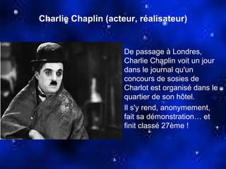 Charlie Chaplin (acteur, réalisateur)


                     De passage à Londres,
                     Charlie Chaplin voit un jour
                     dans le journal qu'un
                     concours de sosies de
                     Charlot est organisé dans le
                     quartier de son hôtel.
                     Il s'y rend, anonymement,
                     fait sa démonstration… et
                     finit classé 27ème !
 