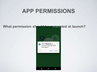 APP PERMISSIONS
What permission should be requested at launch?
 