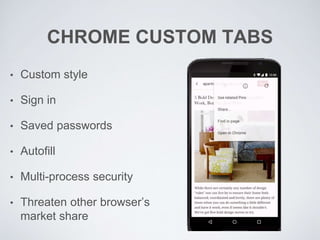 CHROME CUSTOM TABS
• Custom style
• Sign in
• Saved passwords
• Autofill
• Multi-process security
• Threaten other browser’s
market share
 