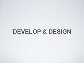 DEVELOP & DESIGN
 