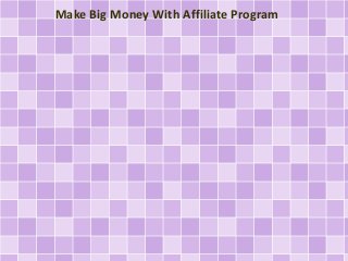 Make Big Money With Affiliate Program
 