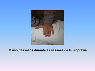O uso das mãos durante as sessões de Quiropraxia  