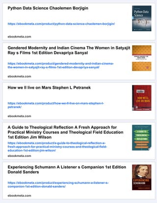 Python Data Science Chaolemen Borjigin
https://ebookmeta.com/product/python-data-science-chaolemen-borjigin/
ebookmeta.com
Gendered Modernity and Indian Cinema The Women in Satyajit
Ray s Films 1st Edition Devapriya Sanyal
https://ebookmeta.com/product/gendered-modernity-and-indian-cinema-
the-women-in-satyajit-ray-s-films-1st-edition-devapriya-sanyal/
ebookmeta.com
How we ll live on Mars Stephen L Petranek
https://ebookmeta.com/product/how-we-ll-live-on-mars-stephen-l-
petranek/
ebookmeta.com
A Guide to Theological Reflection A Fresh Approach for
Practical Ministry Courses and Theological Field Education
1st Edition Jim Wilson
https://ebookmeta.com/product/a-guide-to-theological-reflection-a-
fresh-approach-for-practical-ministry-courses-and-theological-field-
education-1st-edition-jim-wilson/
ebookmeta.com
Experiencing Schumann A Listener s Companion 1st Edition
Donald Sanders
https://ebookmeta.com/product/experiencing-schumann-a-listener-s-
companion-1st-edition-donald-sanders/
ebookmeta.com
 