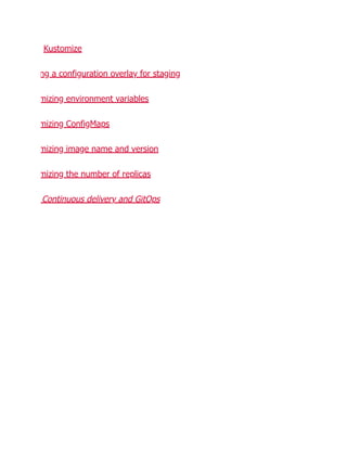 Kustomize
ng a configuration overlay for staging
mizing environment variables
mizing ConfigMaps
mizing image name and version
mizing the number of replicas
Continuous delivery and GitOps
 