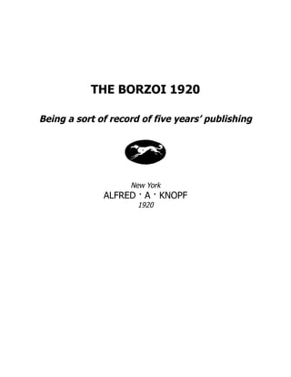 THE BORZOI 1920
Being a sort of record of five years’ publishing
New York
ALFRED · A · KNOPF
1920
 