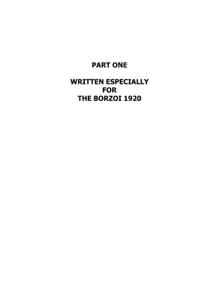 PART ONE
WRITTEN ESPECIALLY
FOR
THE BORZOI 1920
 