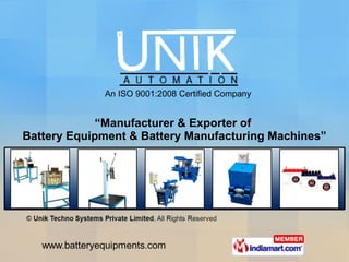 “ Manufacturer & Exporter of  Battery Equipment & Battery Manufacturing Machines” An ISO 9001:2008 Certified Company 