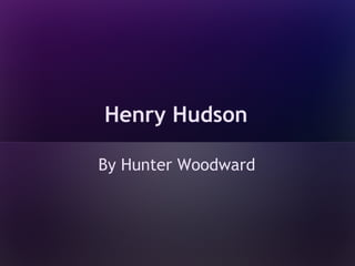 Henry Hudson

By Hunter Woodward
 