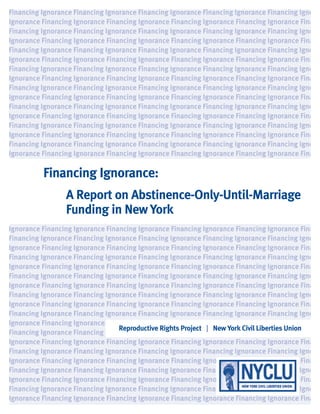 A Report on Abstinence-Only-Until-Marriage
Funding in New York
Reproductive Rights Project | New York Civil Liberties Union
Financing Ignorance:
 
