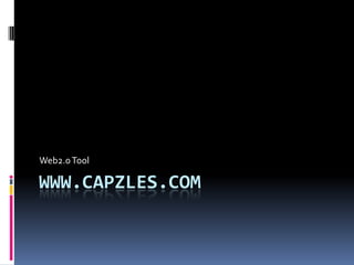 Web2.0 Tool

WWW.CAPZLES.COM
 