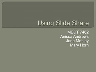 Using ݺߣ ShareMEDT 7462Anissa AndrewsJane MobleyMary Horn